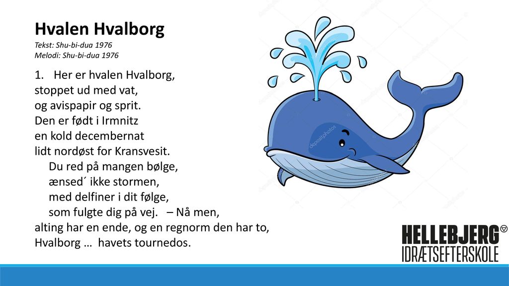 Hvalen Hvalborg Her er hvalen Hvalborg, stoppet ud med vat,