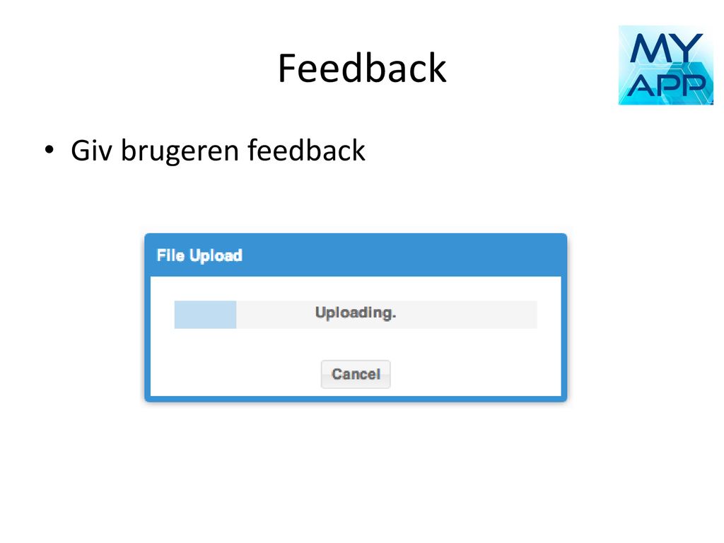 Feedback Giv brugeren feedback
