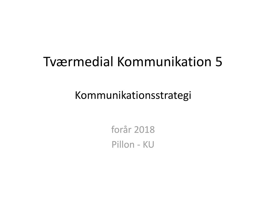 Tværmedial Kommunikation 5 Kommunikationsstrategi