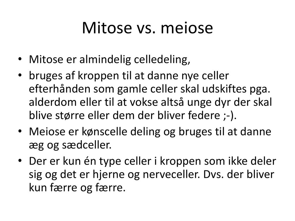 Mitose vs. meiose Mitose er almindelig celledeling,