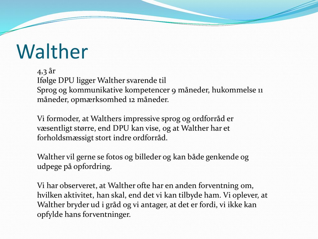 Walther 4,3 år Ifølge DPU ligger Walther svarende til