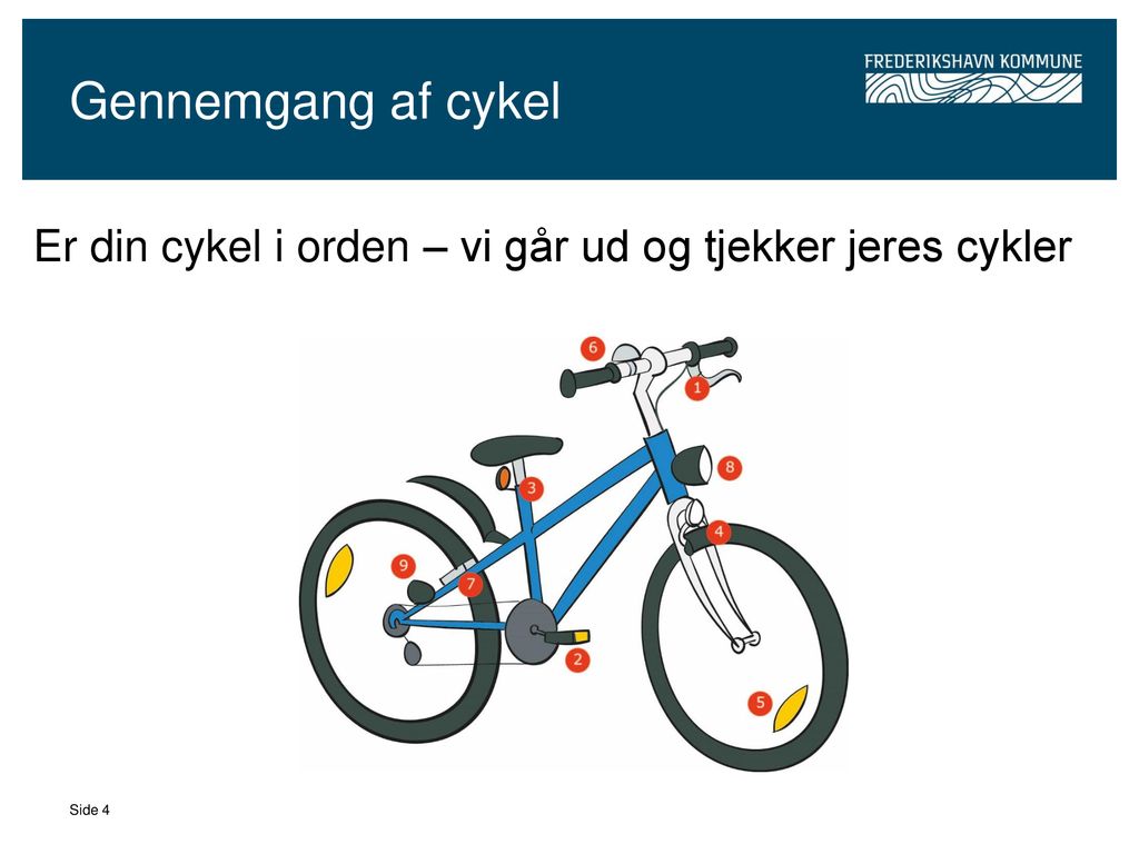Gennemgang af cykel Er din cykel i orden – vi går ud og tjekker jeres cykler Side 4