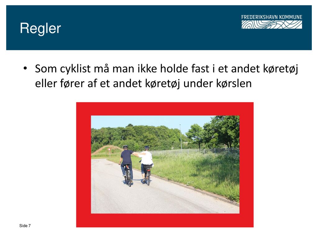 Regler Som cyklist må man ikke holde fast i et andet køretøj eller fører af et andet køretøj under kørslen.