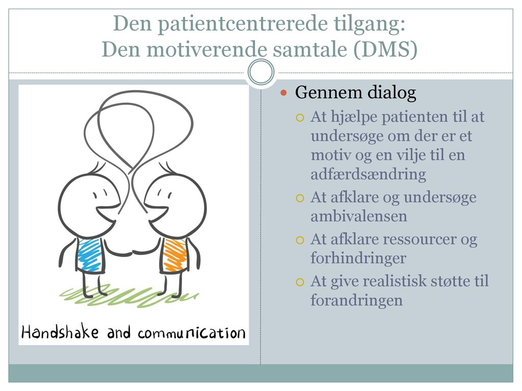 Den patientcentrerede tilgang: Den motiverende samtale (DMS)