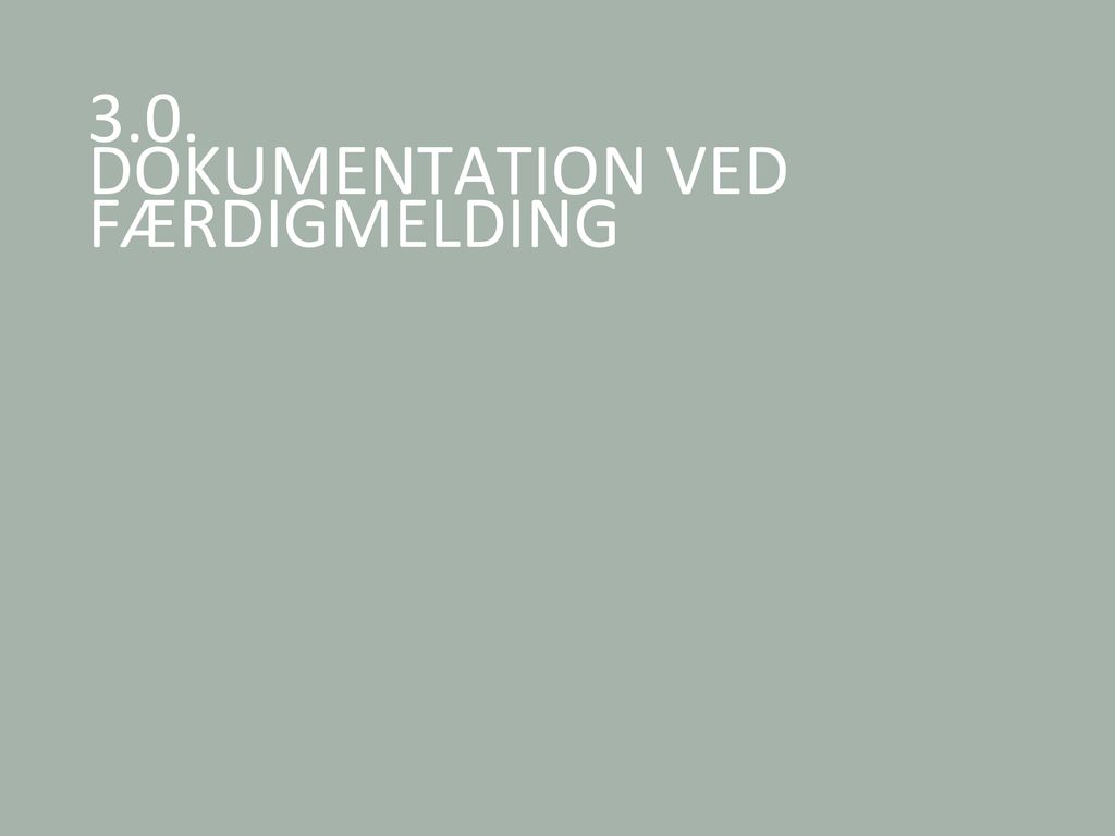 3.0. DOKUMENTATION VED FÆRDIGMELDING
