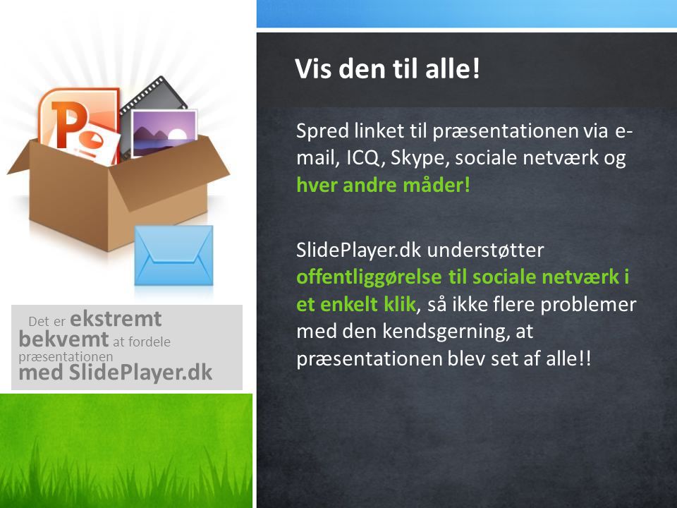 Vis den til alle! bekvemt at fordele præsentationen med SlidePlayer.dk