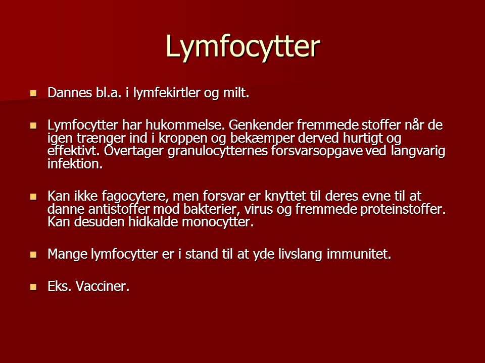 Lymfocytter Dannes bl.a. i lymfekirtler og milt.