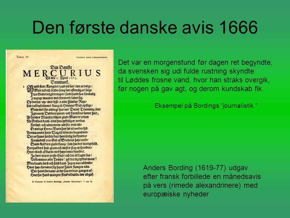 Den første danske avis 1666 Det var en morgenstund før dagen ret begyndte, da svensken sig udi fulde rustning skyndte.