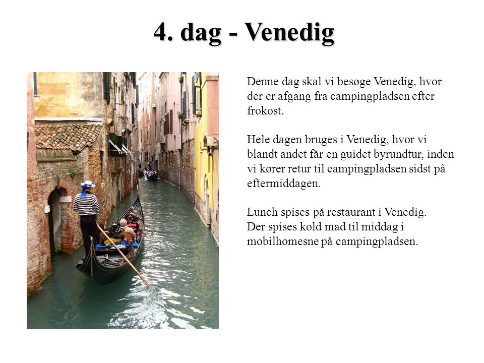 4. dag - Venedig Denne dag skal vi besøge Venedig, hvor der er afgang fra campingpladsen efter frokost.