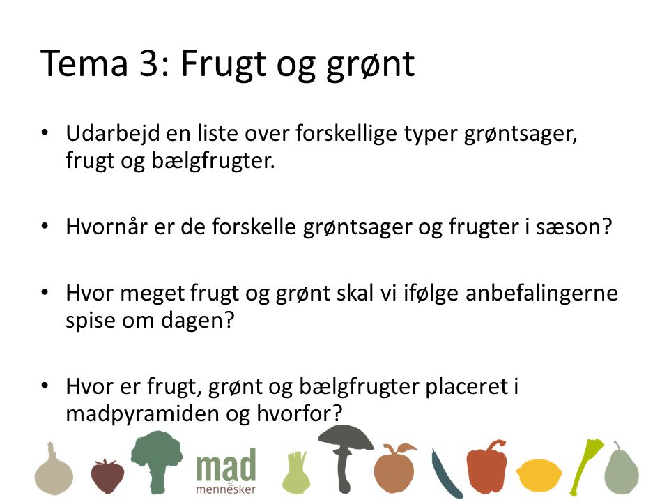 Tema 3: Frugt og grønt Udarbejd en liste over forskellige typer grøntsager, frugt og bælgfrugter.