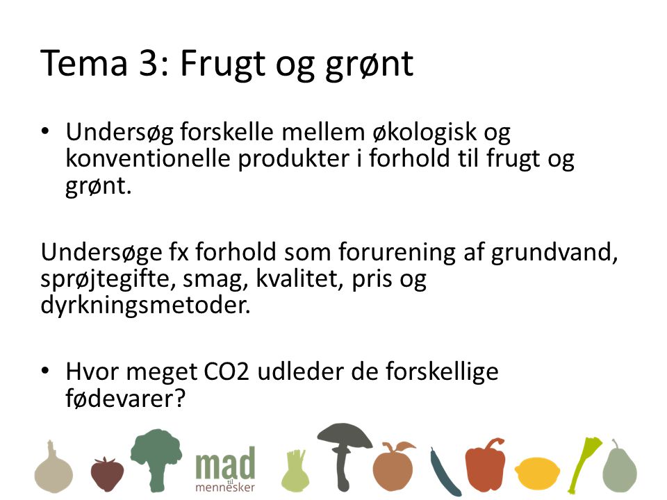 Tema 3: Frugt og grønt Undersøg forskelle mellem økologisk og konventionelle produkter i forhold til frugt og grønt.