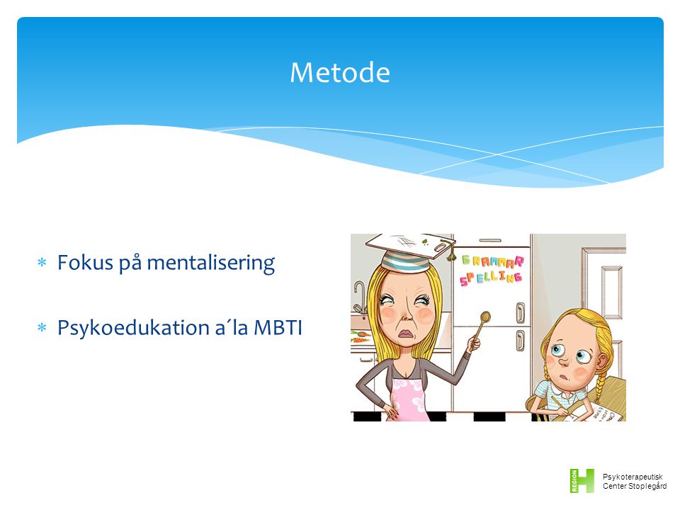 Metode Fokus på mentalisering Psykoedukation a´la MBTI