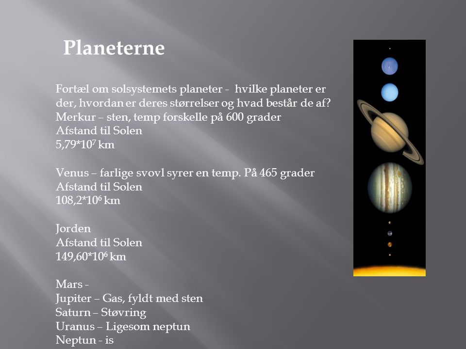 Planeterne Fortæl om solsystemets planeter - hvilke planeter er der, hvordan er deres størrelser og hvad består de af