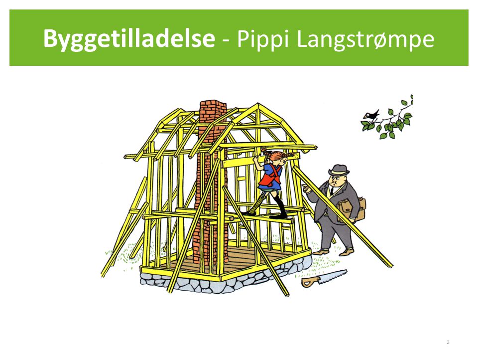 Byggetilladelse - Pippi Langstrømpe