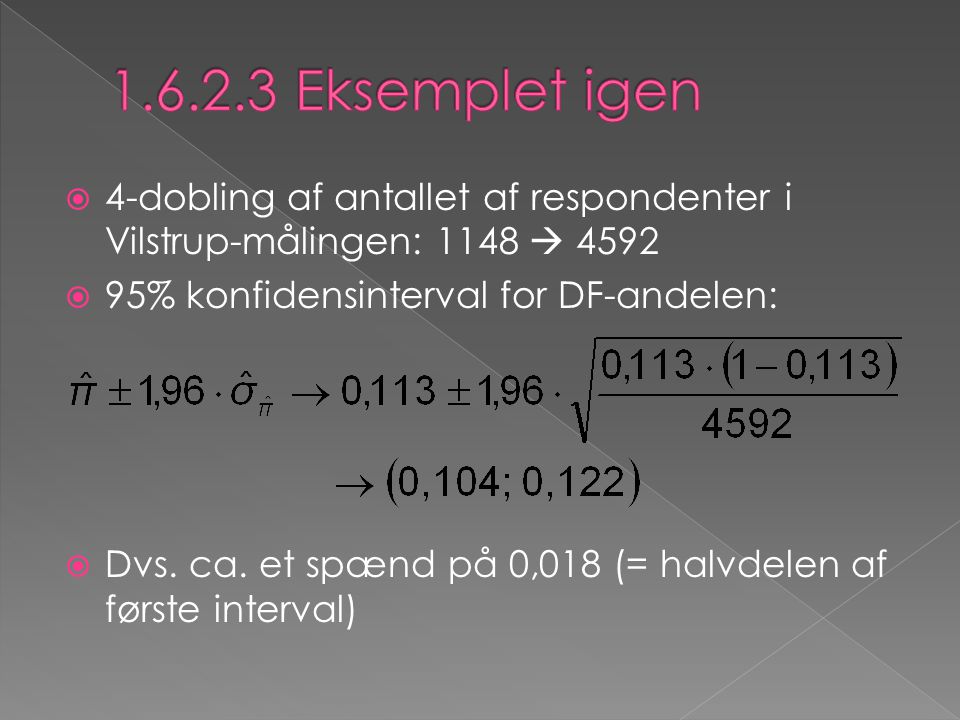 Eksemplet igen 4-dobling af antallet af respondenter i Vilstrup-målingen: 1148  % konfidensinterval for DF-andelen: