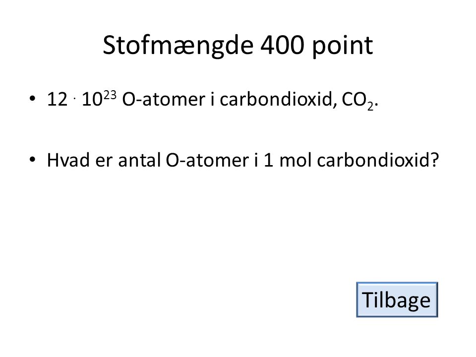 Stofmængde 400 point Tilbage O-atomer i carbondioxid, CO2.