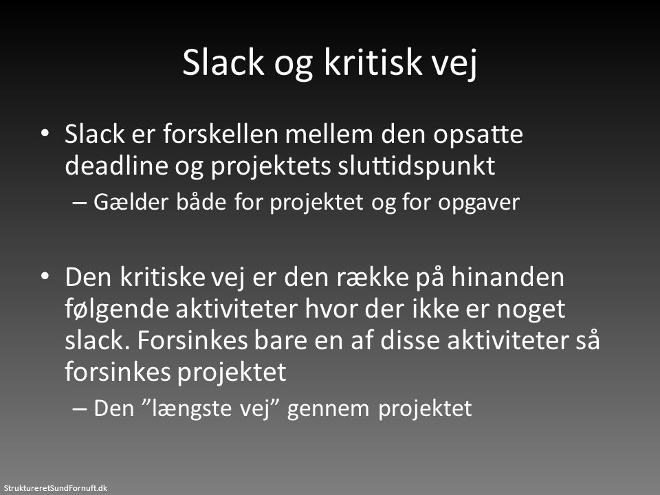 Slack og kritisk vej Slack er forskellen mellem den opsatte deadline og projektets sluttidspunkt. Gælder både for projektet og for opgaver.