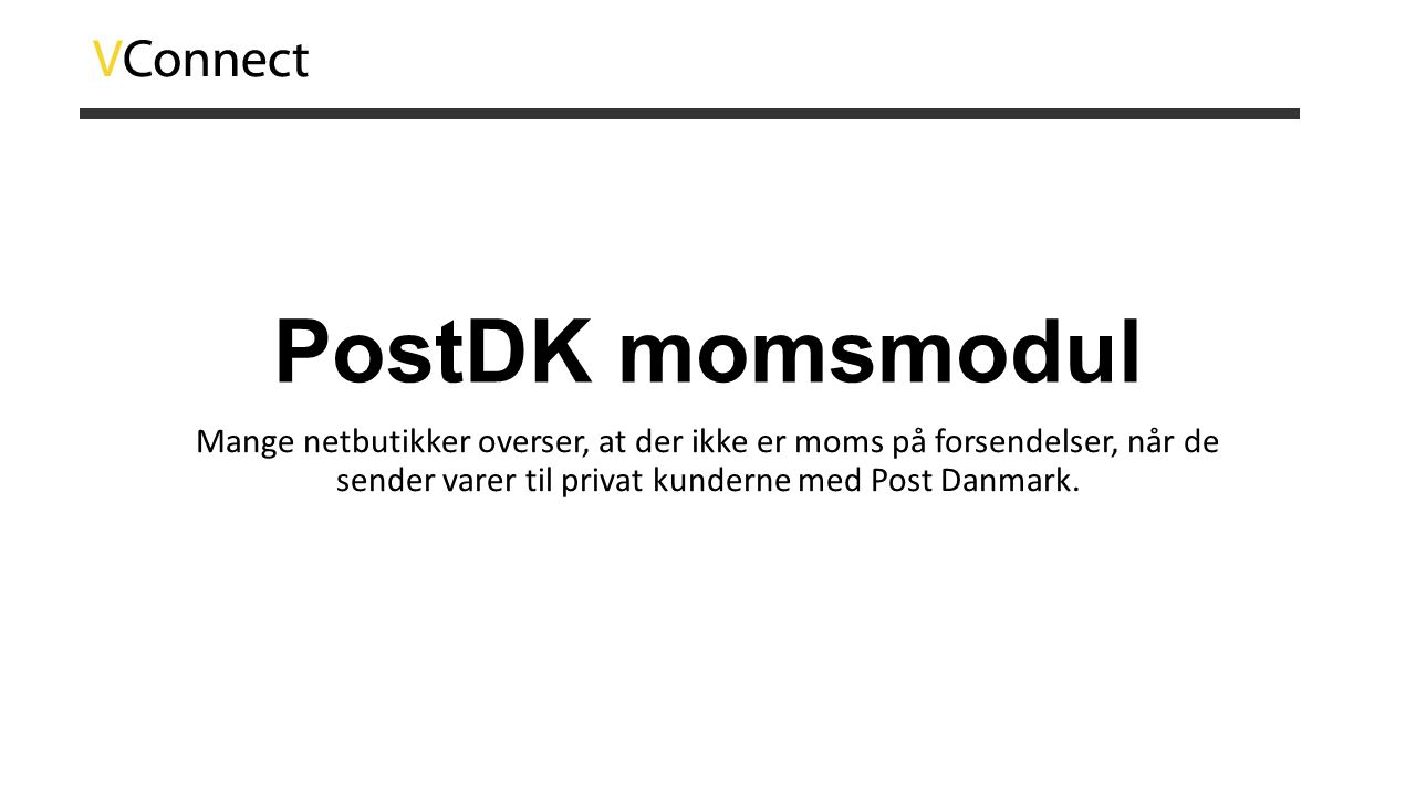 PostDK momsmodul Mange netbutikker overser, at der ikke er moms på forsendelser, når de sender varer til privat kunderne med Post Danmark.