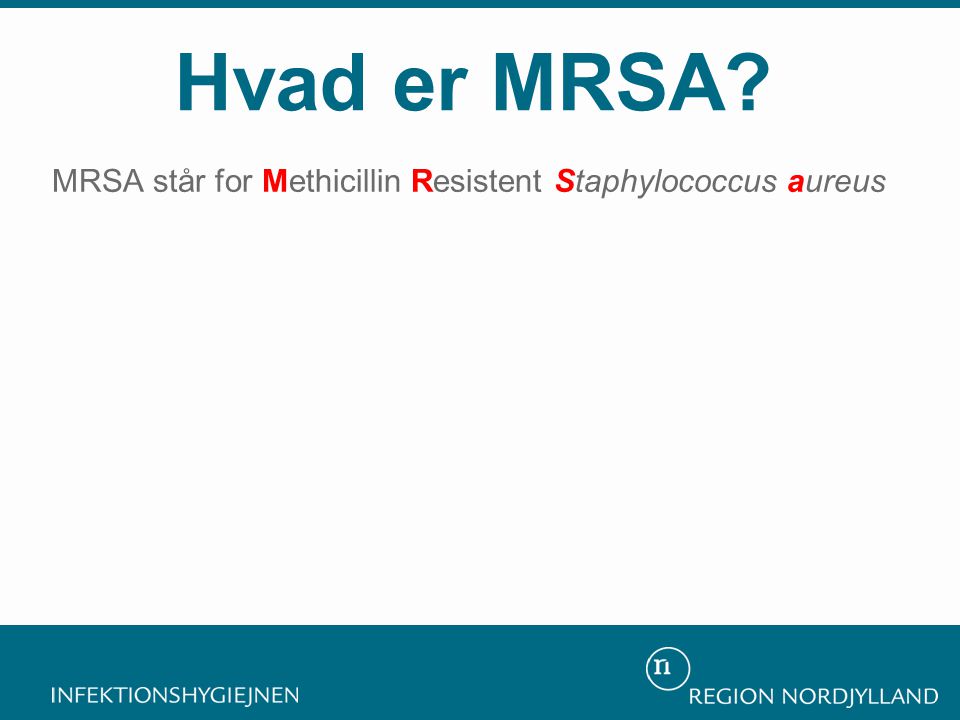 MRSA står for Methicillin Resistent Staphylococcus aureus