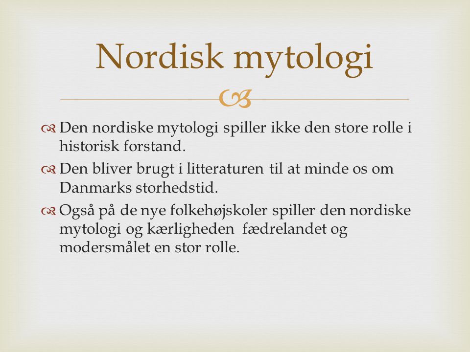 Nordisk mytologi Den nordiske mytologi spiller ikke den store rolle i historisk forstand.