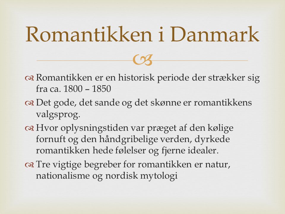 Romantikken i Danmark Romantikken er en historisk periode der strækker sig fra ca –