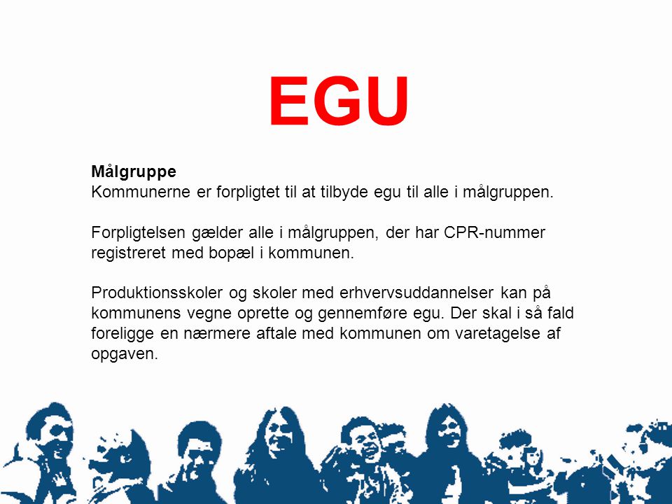 EGU Målgruppe. Kommunerne er forpligtet til at tilbyde egu til alle i målgruppen.