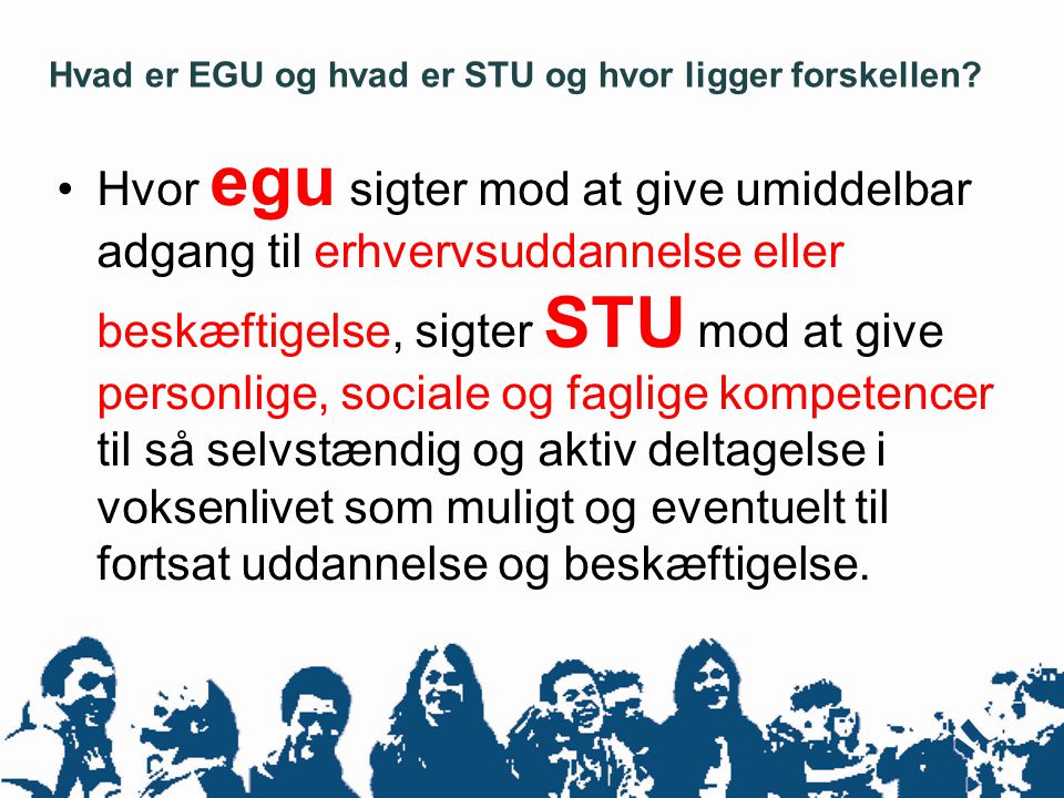Hvad er EGU og hvad er STU og hvor ligger forskellen