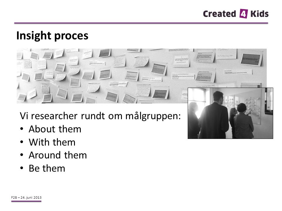 Insight proces Vi researcher rundt om målgruppen: About them With them