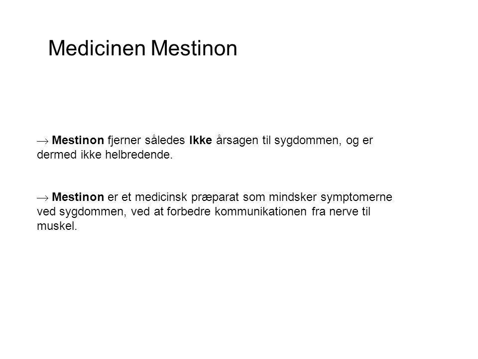 Medicinen Mestinon  Mestinon fjerner således Ikke årsagen til sygdommen, og er dermed ikke helbredende.