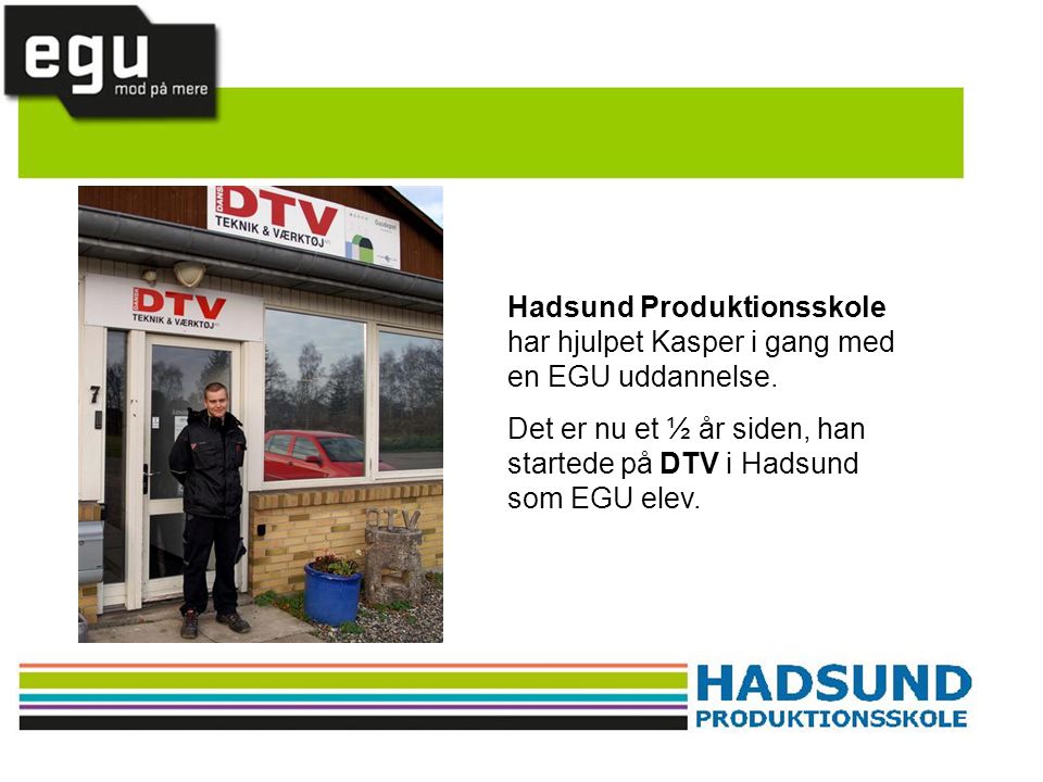 Hadsund Produktionsskole har hjulpet Kasper i gang med en EGU uddannelse.