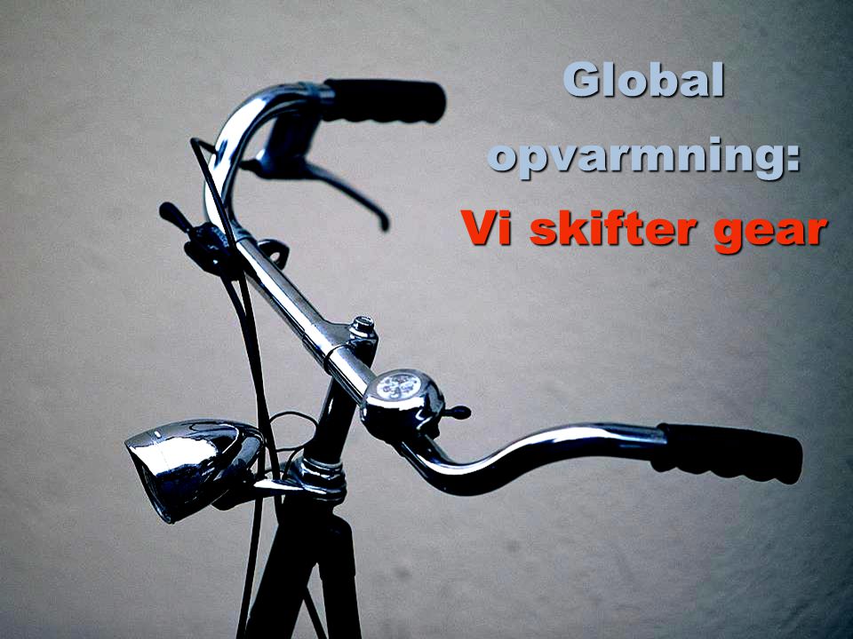 Global opvarmning: Vi skifter gear