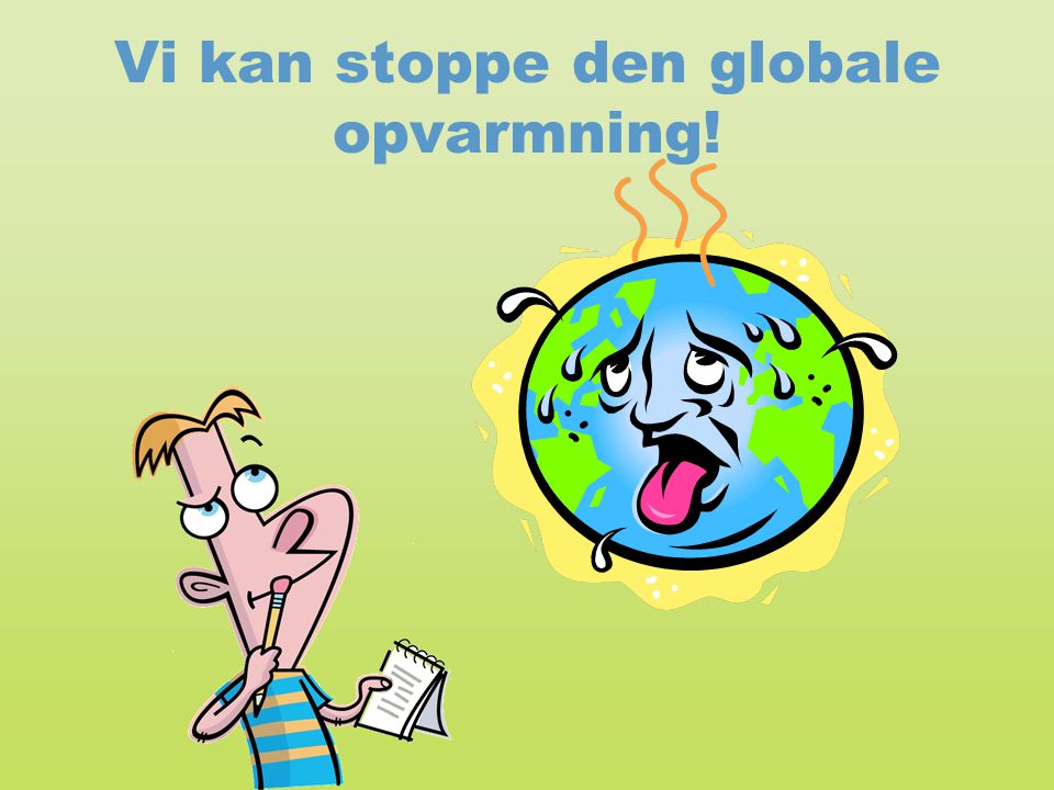 Vi kan stoppe den globale opvarmning!