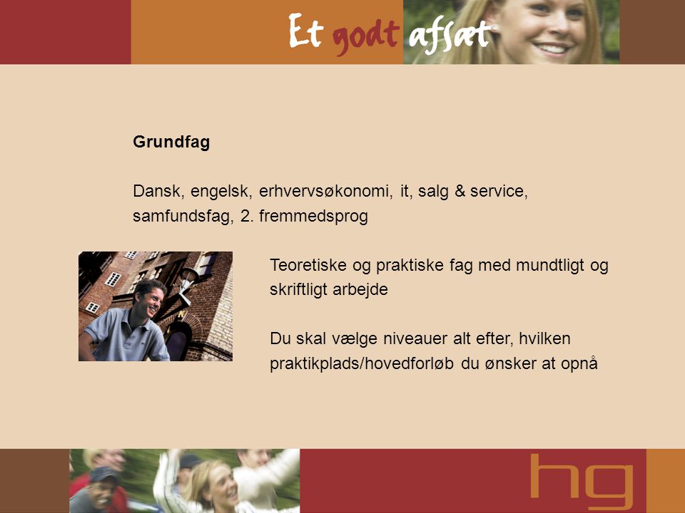Grundfag Dansk, engelsk, erhvervsøkonomi, it, salg & service, samfundsfag, 2. fremmedsprog.