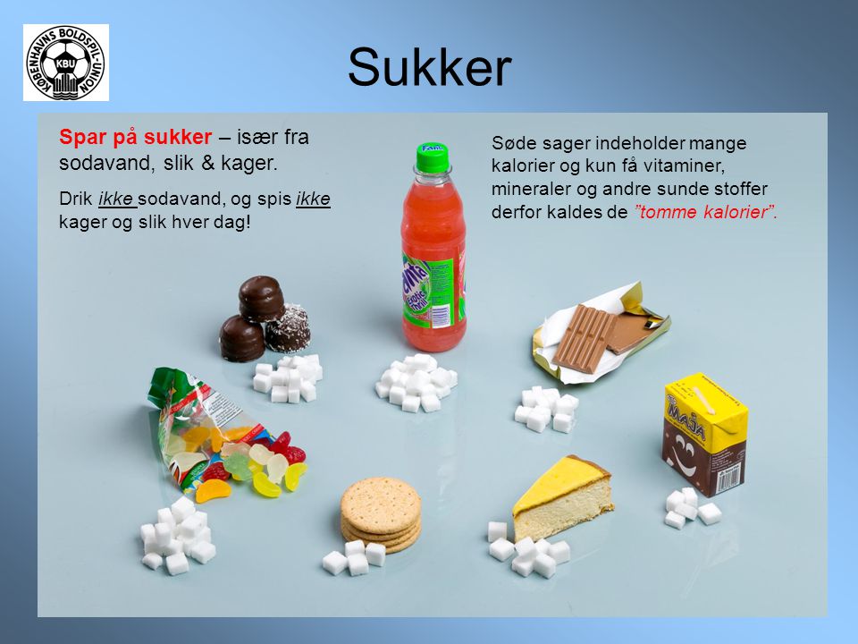 Sukker Spar på sukker – især fra sodavand, slik & kager.