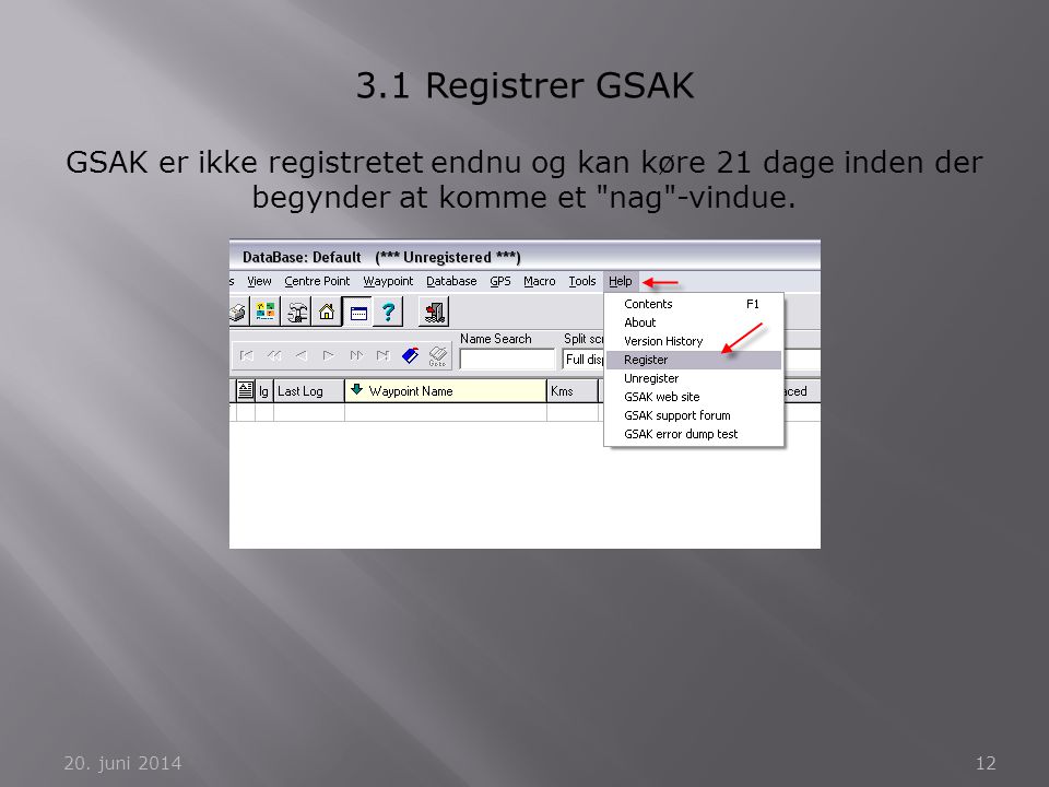 3.1 Registrer GSAK GSAK er ikke registretet endnu og kan køre 21 dage inden der begynder at komme et nag -vindue.