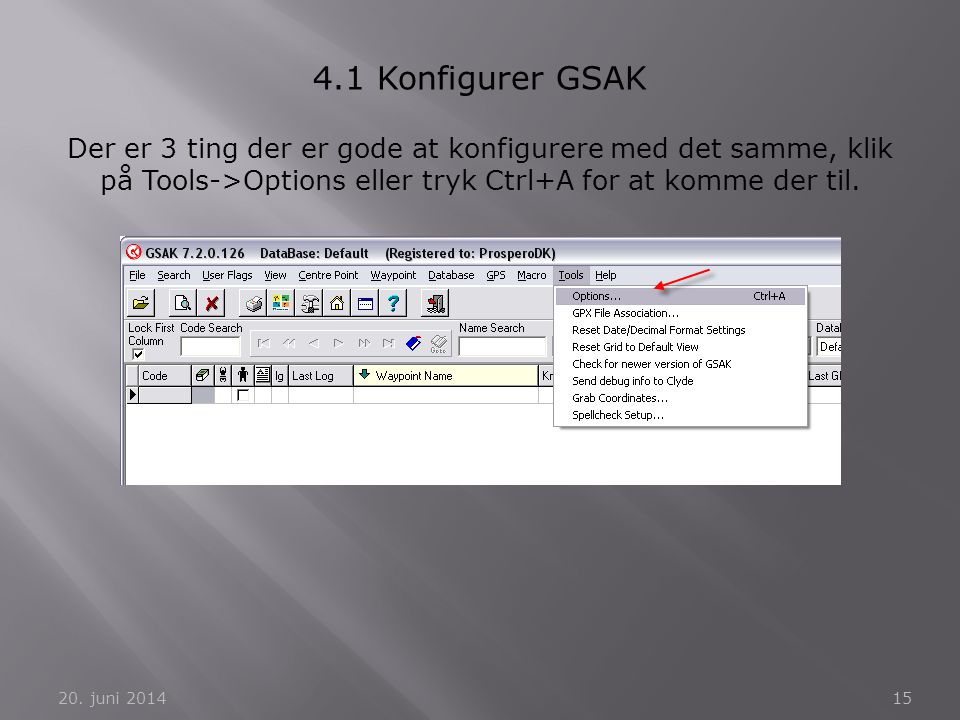 4.1 Konfigurer GSAK Der er 3 ting der er gode at konfigurere med det samme, klik på Tools->Options eller tryk Ctrl+A for at komme der til.