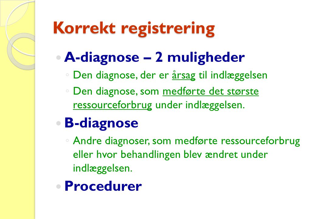 Korrekt registrering A-diagnose – 2 muligheder B-diagnose Procedurer