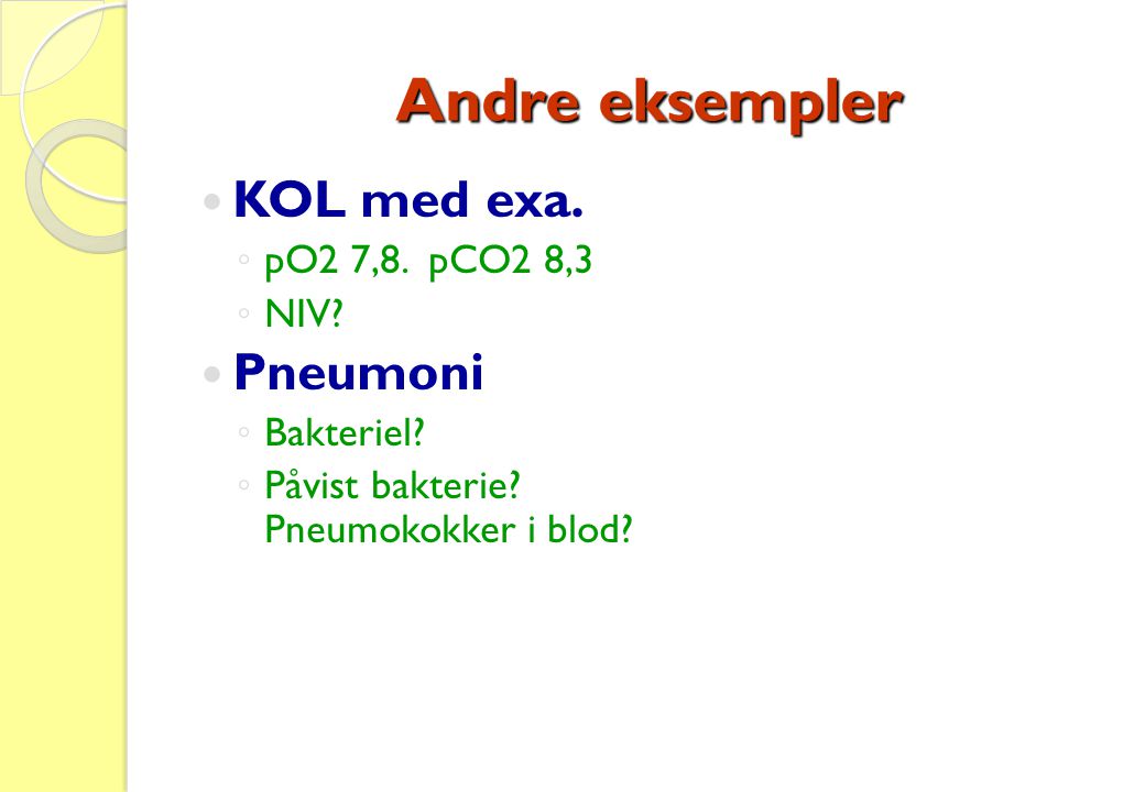 Andre eksempler KOL med exa. Pneumoni pO2 7,8. pCO2 8,3 NIV