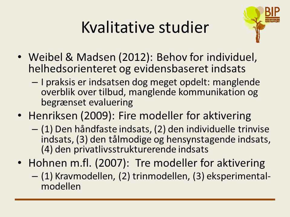 Kvalitative studier Weibel & Madsen (2012): Behov for individuel, helhedsorienteret og evidensbaseret indsats.