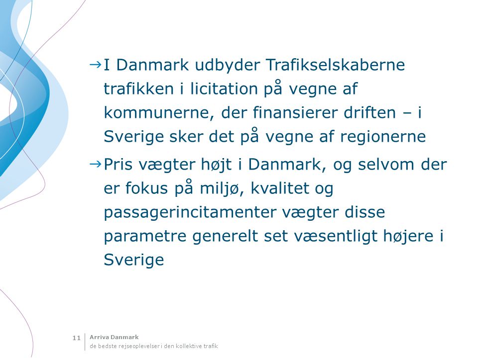 I Danmark udbyder Trafikselskaberne trafikken i licitation på vegne af kommunerne, der finansierer driften – i Sverige sker det på vegne af regionerne