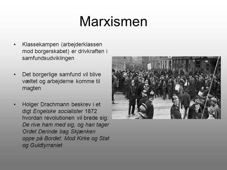 Marxismen Klassekampen (arbejderklassen mod borgerskabet) er drivkraften i samfundsudviklingen.