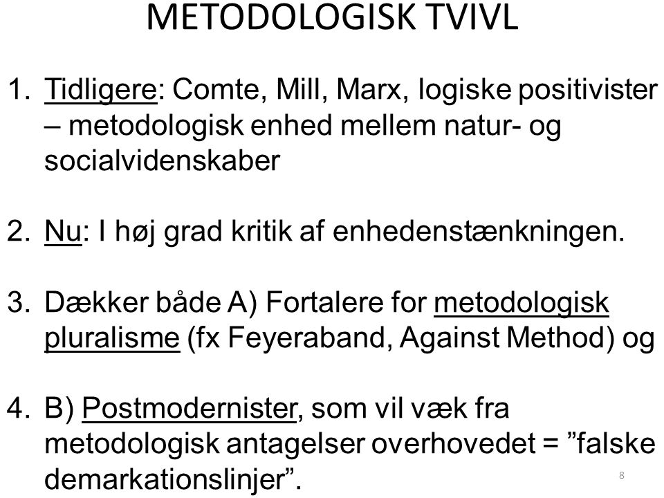 METODOLOGISK TVIVL Tidligere: Comte, Mill, Marx, logiske positivister – metodologisk enhed mellem natur- og socialvidenskaber.