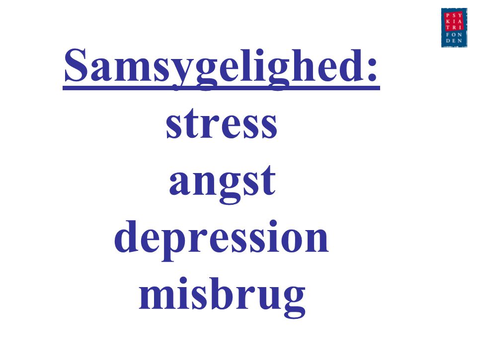 Samsygelighed: stress angst depression misbrug