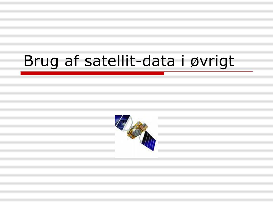 Brug af satellit-data i øvrigt