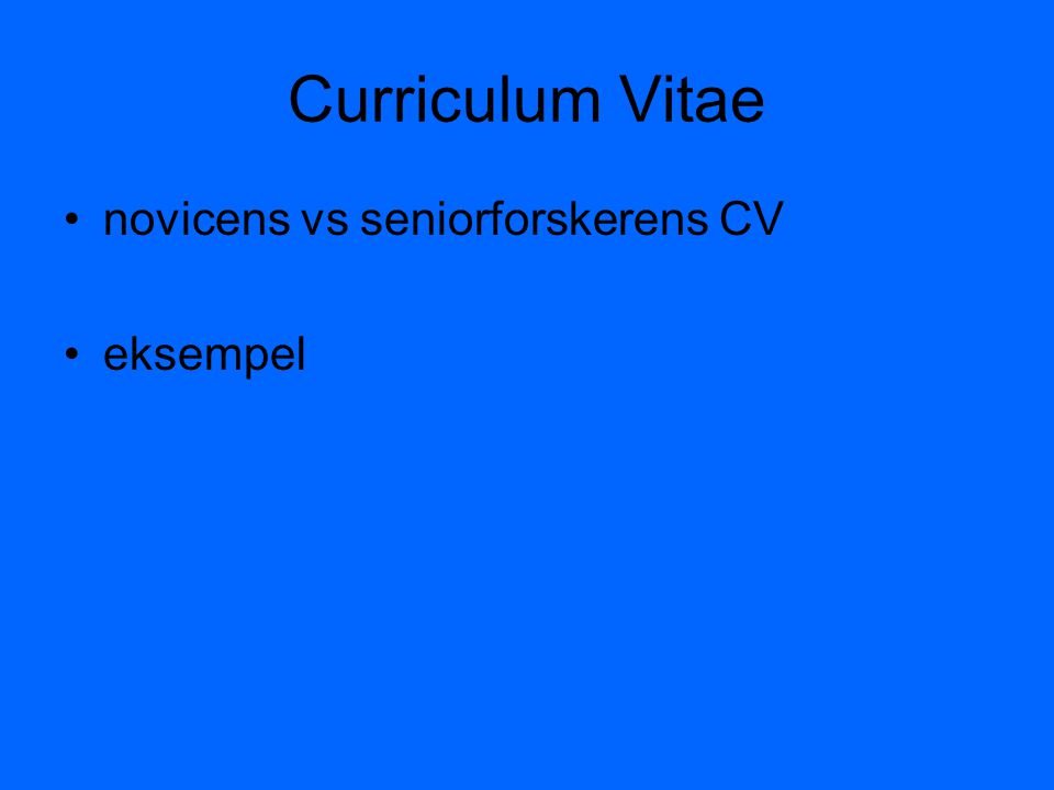 Curriculum Vitae novicens vs seniorforskerens CV eksempel