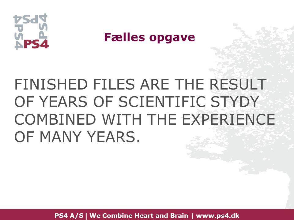 Fælles opgave FINISHED FILES ARE THE RESULT OF YEARS OF SCIENTIFIC STYDY COMBINED WITH THE EXPERIENCE OF MANY YEARS.