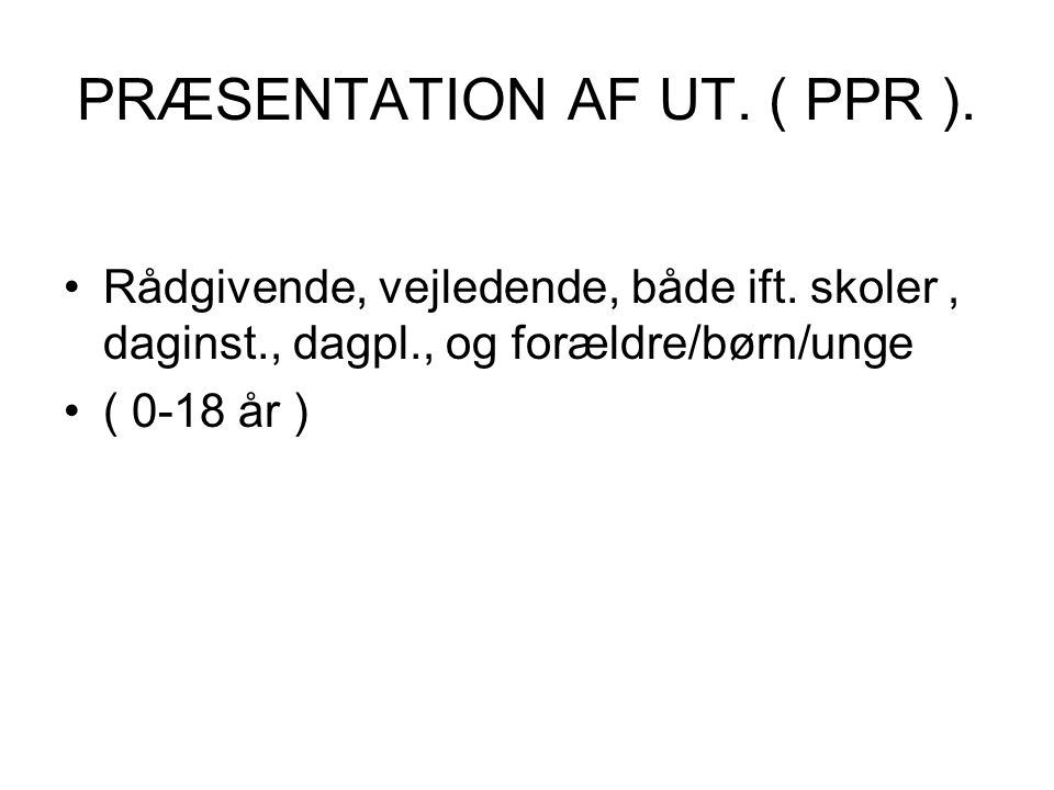 PRÆSENTATION AF UT. ( PPR ).