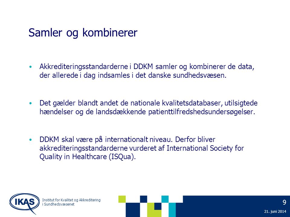 Samler og kombinerer Akkrediteringsstandarderne i DDKM samler og kombinerer de data, der allerede i dag indsamles i det danske sundhedsvæsen.