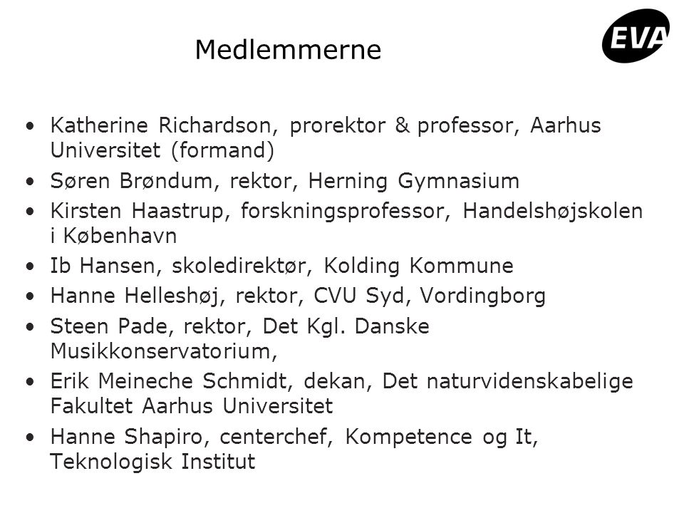 Medlemmerne Katherine Richardson, prorektor & professor, Aarhus Universitet (formand) Søren Brøndum, rektor, Herning Gymnasium.