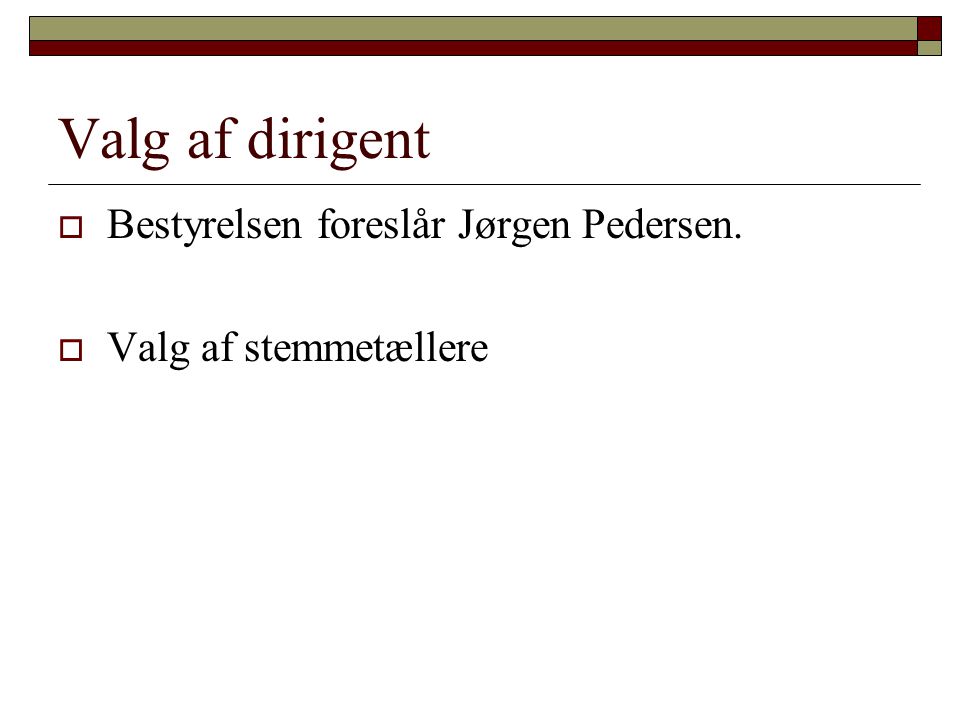 Valg af dirigent Bestyrelsen foreslår Jørgen Pedersen.